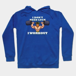 I dont need luck I workout St Patricks Day Hoodie